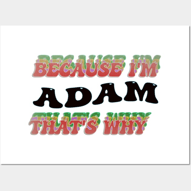 BECAUSE I AM ADAM - THAT'S WHY Wall Art by elSALMA